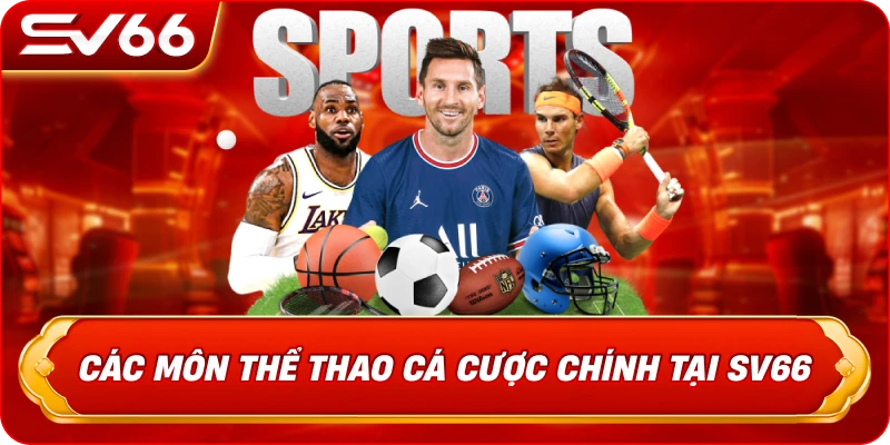 Các Môn Thể Thao Cá Cược Chính Tại SV66